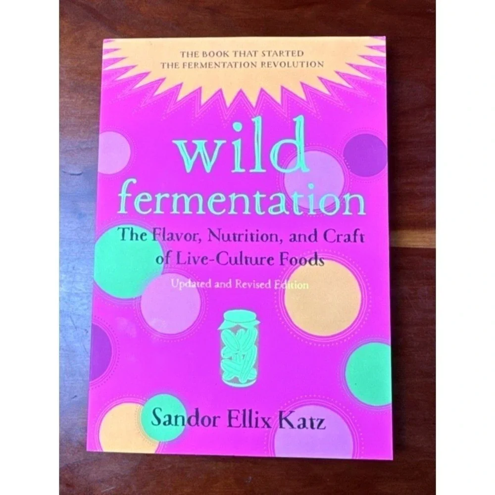 Wild Fermentation Sandor Ellix Katz Updated Revised Edition Live-Culture Foods